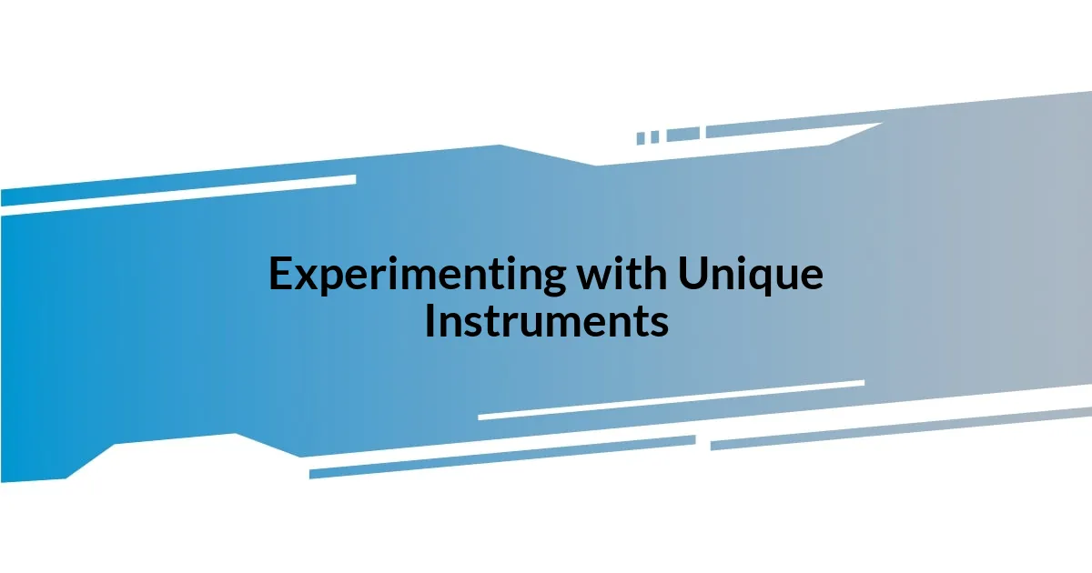 Experimenting with Unique Instruments