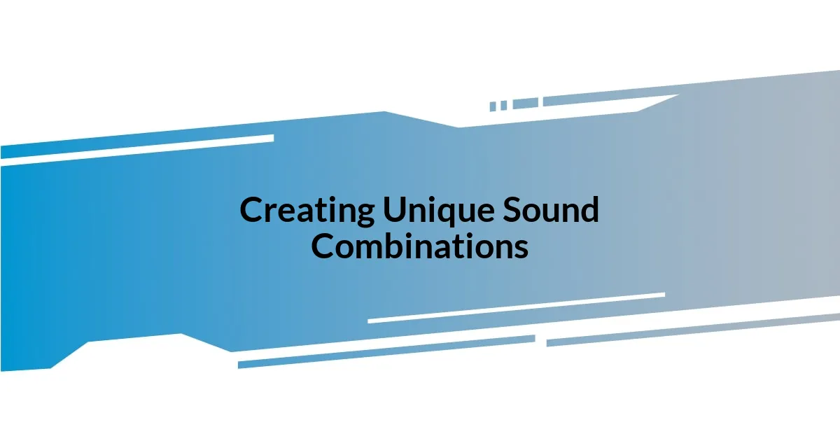 Creating Unique Sound Combinations