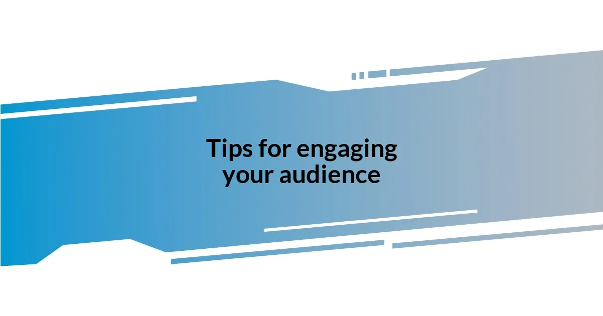 Tips for engaging your audience