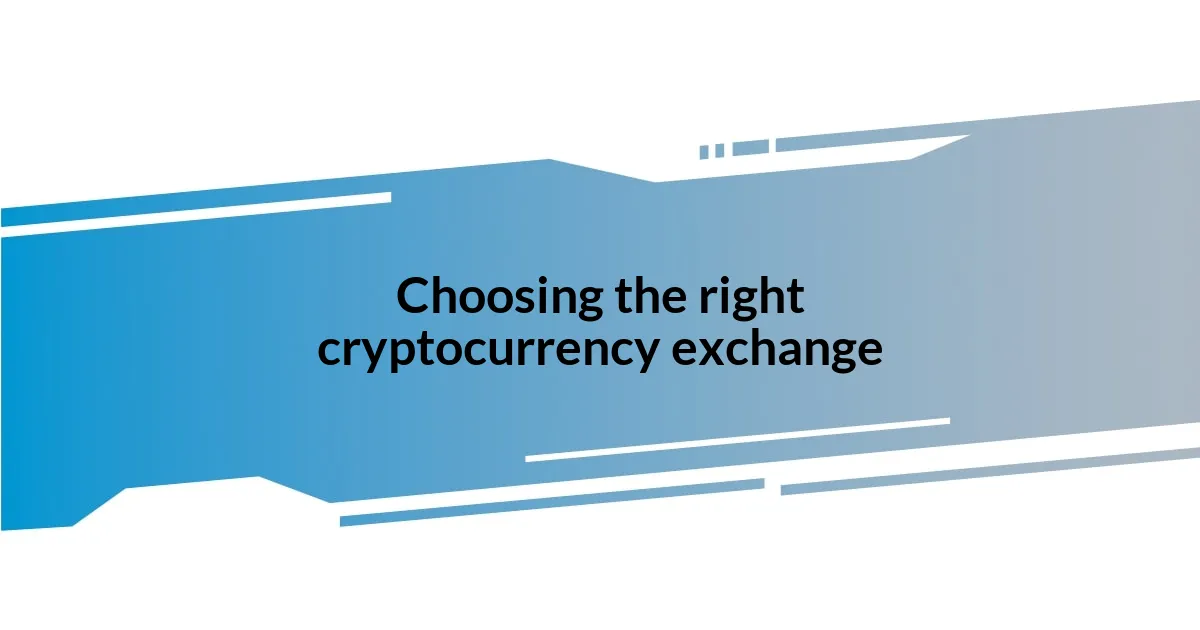 Choosing the right cryptocurrency exchange