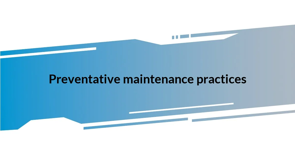 Preventative maintenance practices