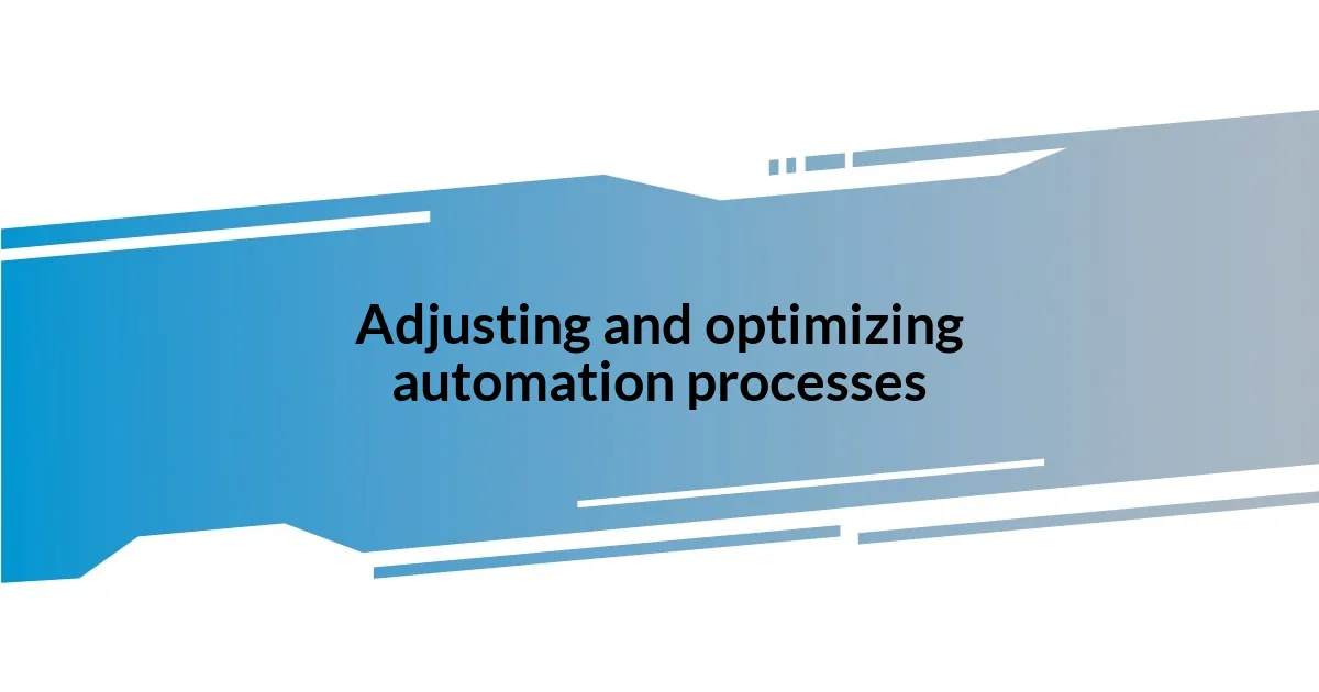 Adjusting and optimizing automation processes