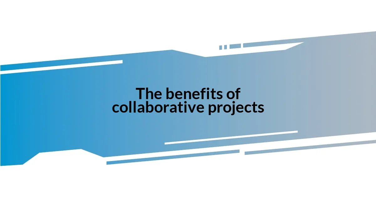 The benefits of collaborative projects