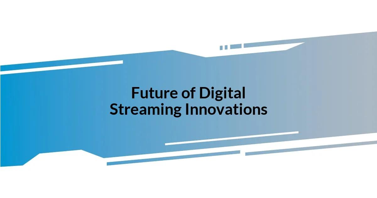 Future of Digital Streaming Innovations