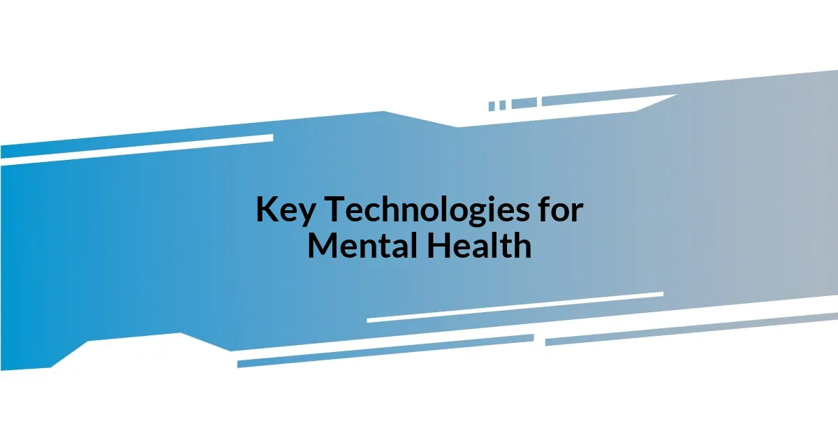 Key Technologies for Mental Health