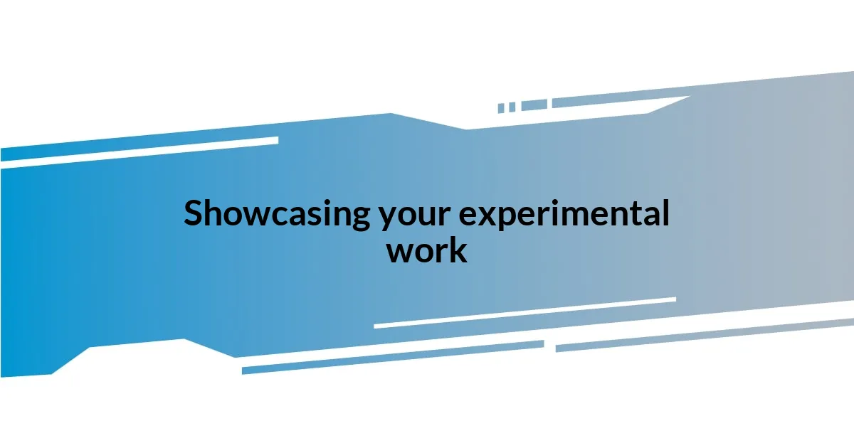 Showcasing your experimental work