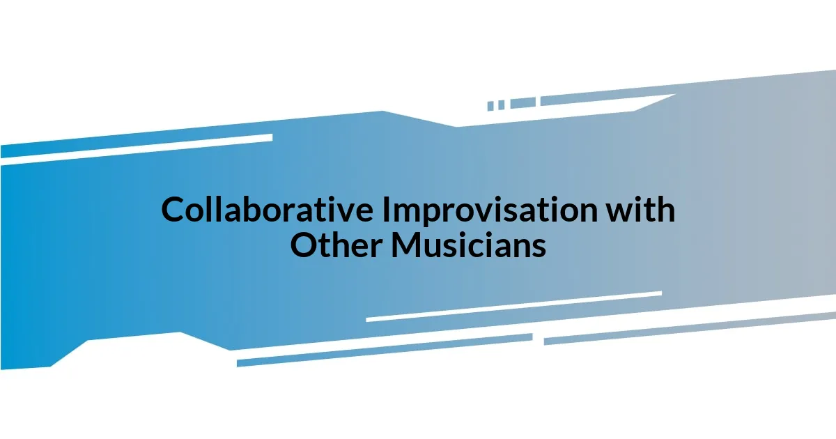 Collaborative Improvisation with Other Musicians